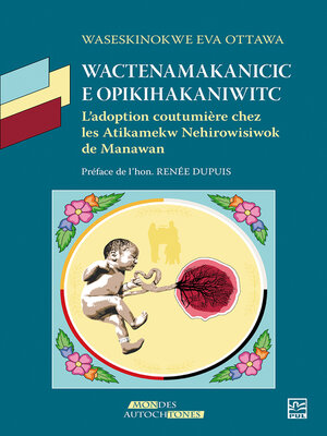 cover image of Wactenamakanicic e opikihakaniwitc. L'adoption coutumière chez les Atikamekw Nehirowisiwok de Manawan